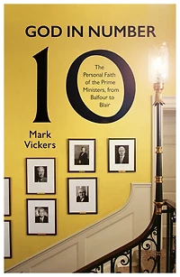 God Number 10: the Personal Faith of Prime Ministers, from Balfour to Blair
