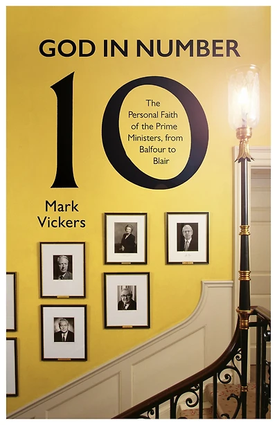 God Number 10: the Personal Faith of Prime Ministers, from Balfour to Blair