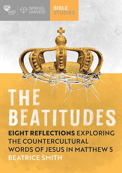 the Beatitudes: Eight reflections exploring counter-cultural words of Jesus Matthew 5