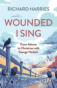 Wounded I Sing: From Advent to Christmas with George Herbert