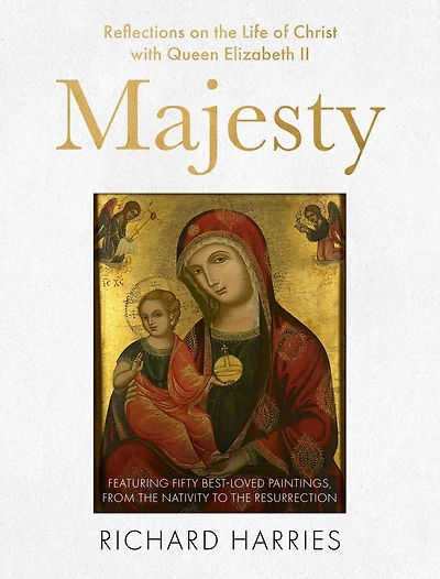 Majesty: Reflections on the Life of Christ with Queen Elizabeth II, Featuring Fifty Best-loved Paintings, from the Nativity to the Resurrection