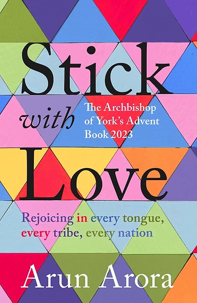 Stick with Love: Rejoicing Every Tongue, Tribe, Nation: The Archbishop of York's Advent Book 2023: Foreword by Stephen Cottrell