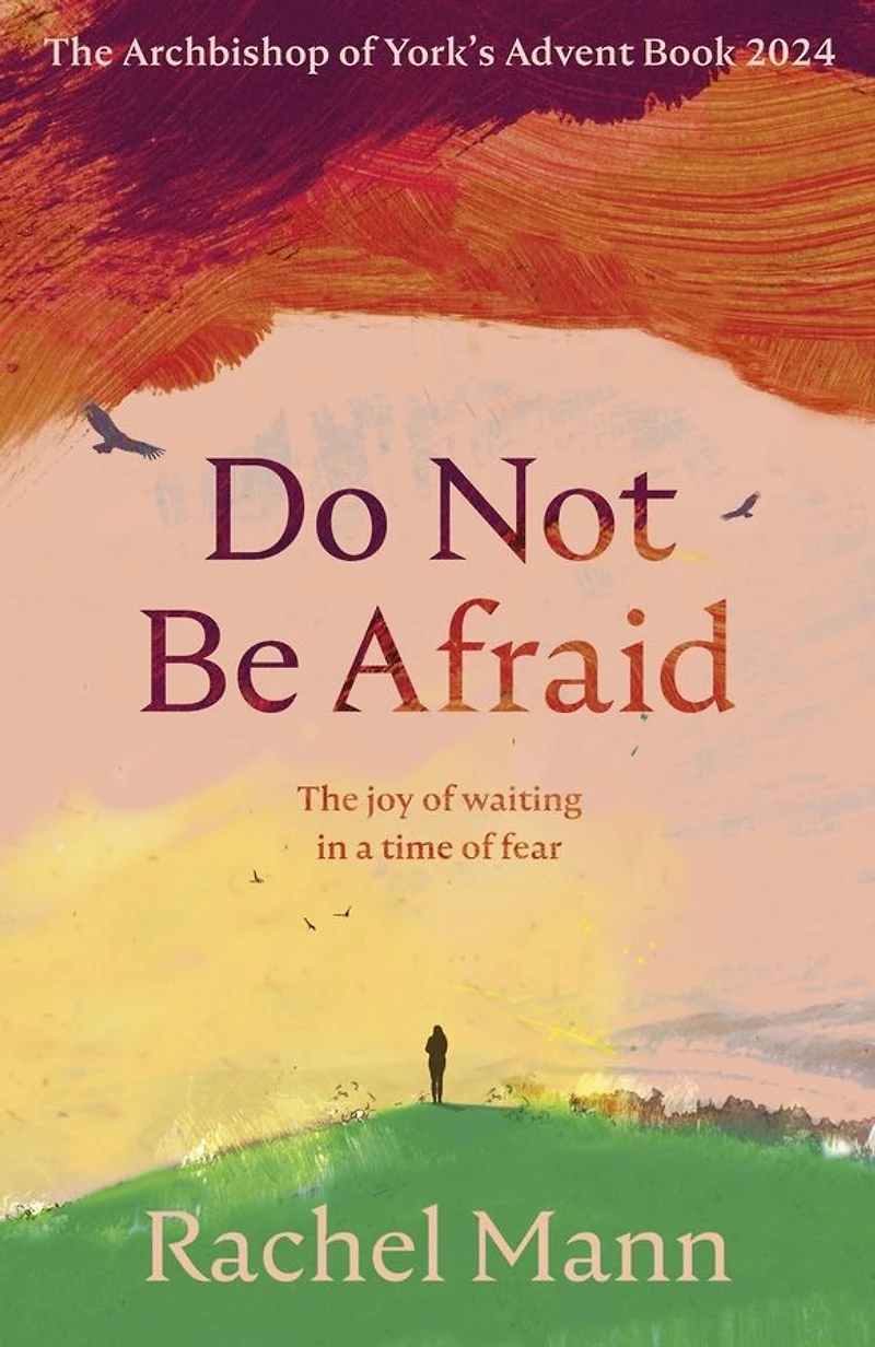 Do Not Be Afraid: The Joy of Waiting a Time Fear: Archbishop York's Advent Book 2024