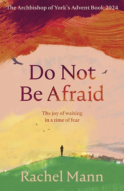 Do Not Be Afraid: The Joy of Waiting a Time Fear: Archbishop York's Advent Book 2024