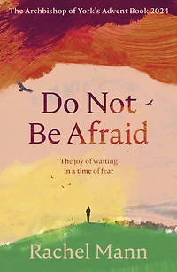 Do Not Be Afraid: The Joy of Waiting a Time Fear: Archbishop York's Advent Book 2024