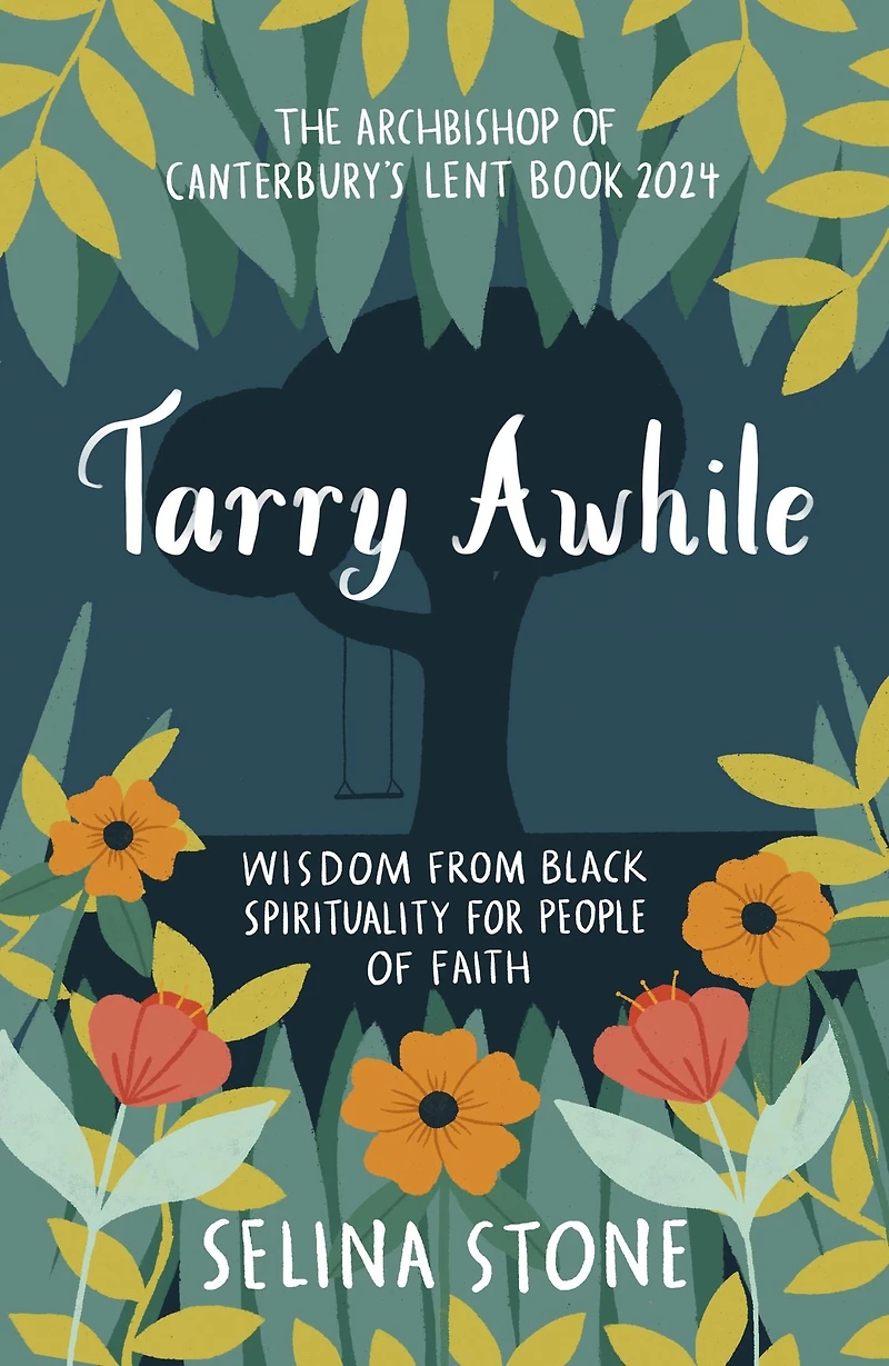 Tarry Awhile: Wisdom from Black Spirituality for People of Faith: The Archbishop Canterbury's Lent Book 2024: Foreword by Justin Welby