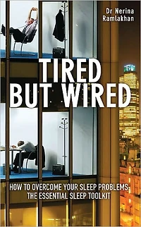 Tired but Wired: How to Overcome Sleep Problems: The Essential Sleep Toolkit