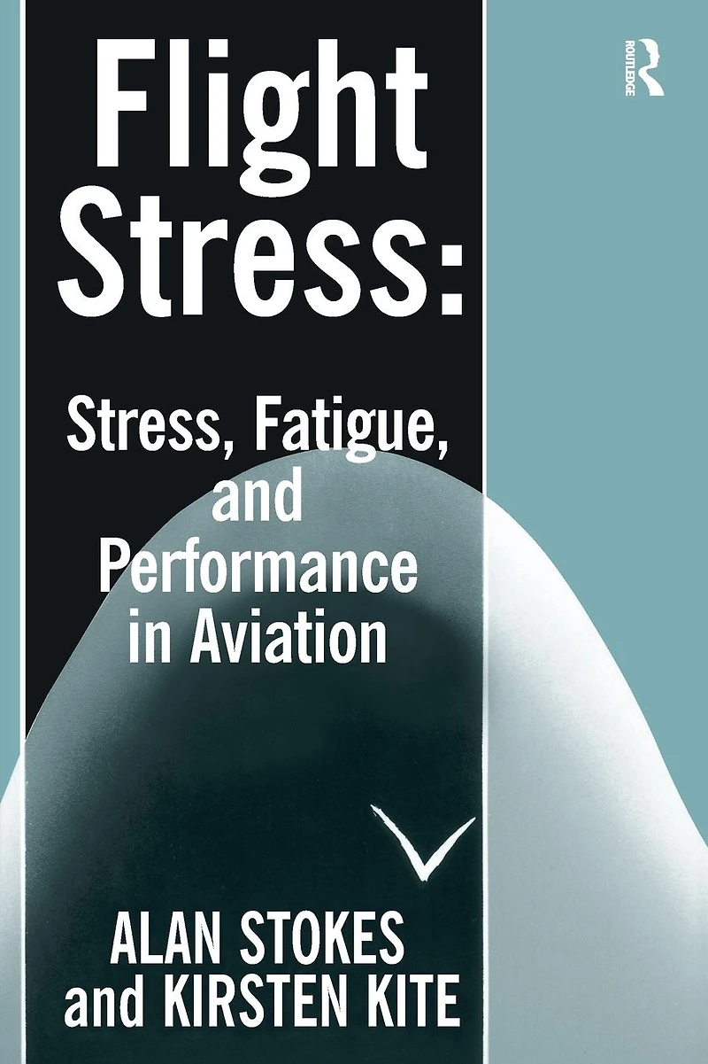 Flight Stress: Stress, Fatigue and Performance Aviation