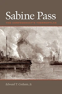 Sabine Pass: The Confederacy's Thermopylae