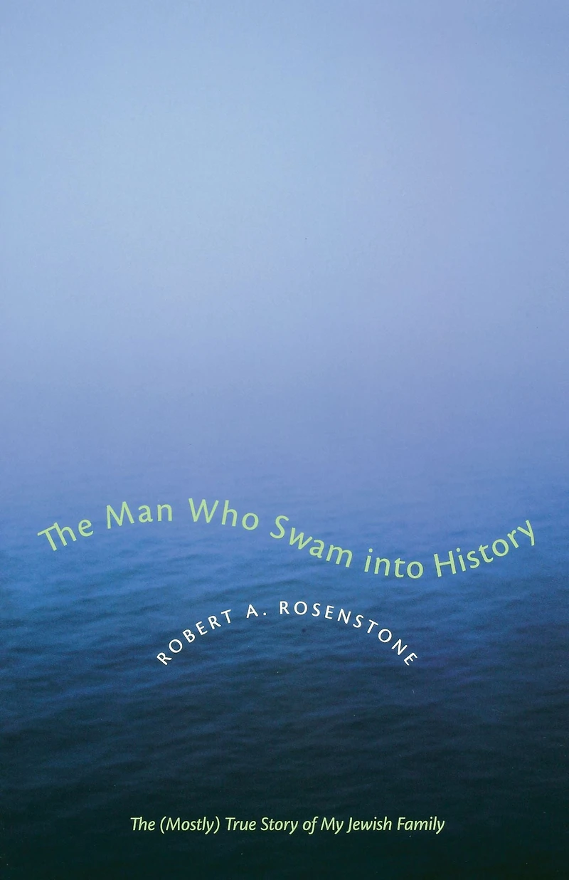 The Man Who Swam into History: (Mostly) True Story of My Jewish Family