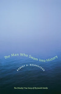 The Man Who Swam into History: (Mostly) True Story of My Jewish Family
