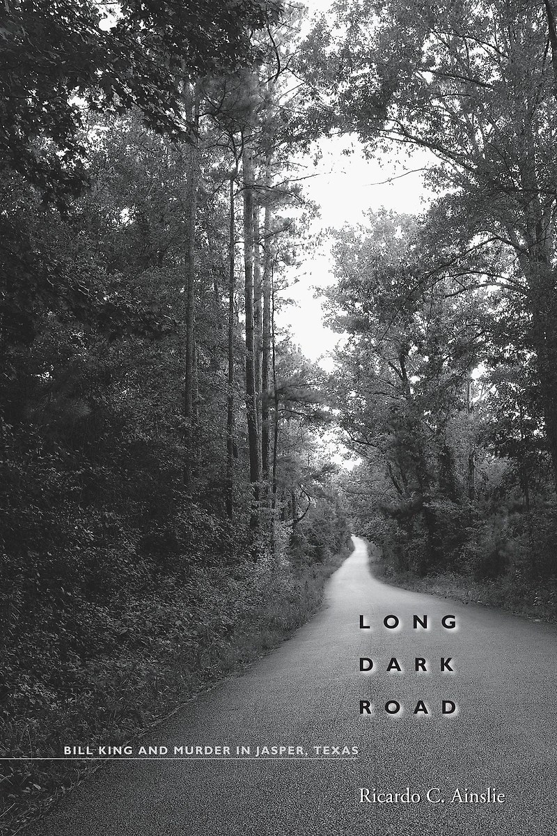 Long Dark Road: Bill King and Murder Jasper, Texas