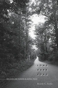 Long Dark Road: Bill King and Murder Jasper, Texas