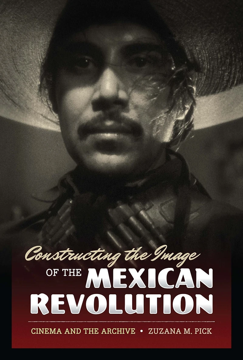 Constructing the Image of Mexican Revolution: Cinema and Archive