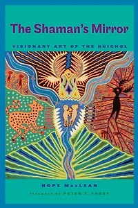 the Shaman's Mirror: Visionary Art of Huichol