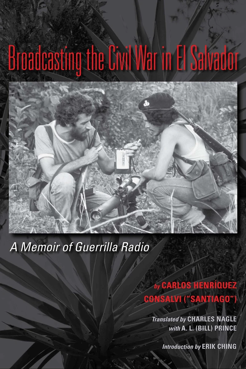 Broadcasting the Civil War El Salvador: A Memoir of Guerrilla Radio
