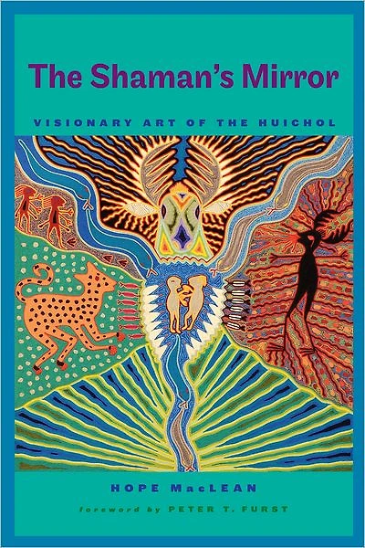 the Shaman's Mirror: Visionary Art of Huichol