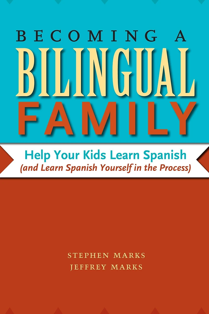 Becoming a Bilingual Family: Help Your Kids Learn Spanish (and Yourself the Process)