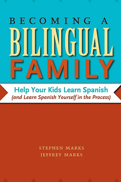 Becoming a Bilingual Family: Help Your Kids Learn Spanish (and Yourself the Process)