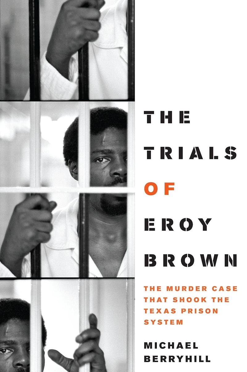 the Trials of Eroy Brown: Murder Case That Shook Texas Prison System