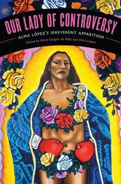 Our Lady of Controversy: Alma López's "Irreverent Apparition"