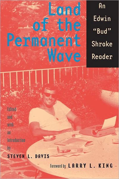 Land of the Permanent Wave: An Edwin "Bud" Shrake Reader