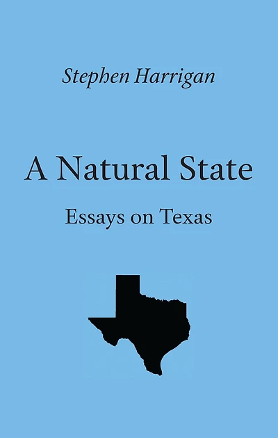 A Natural State: Essays on Texas