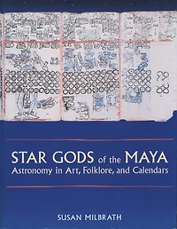 Star Gods of the Maya: Astronomy Art, Folklore, and Calendars