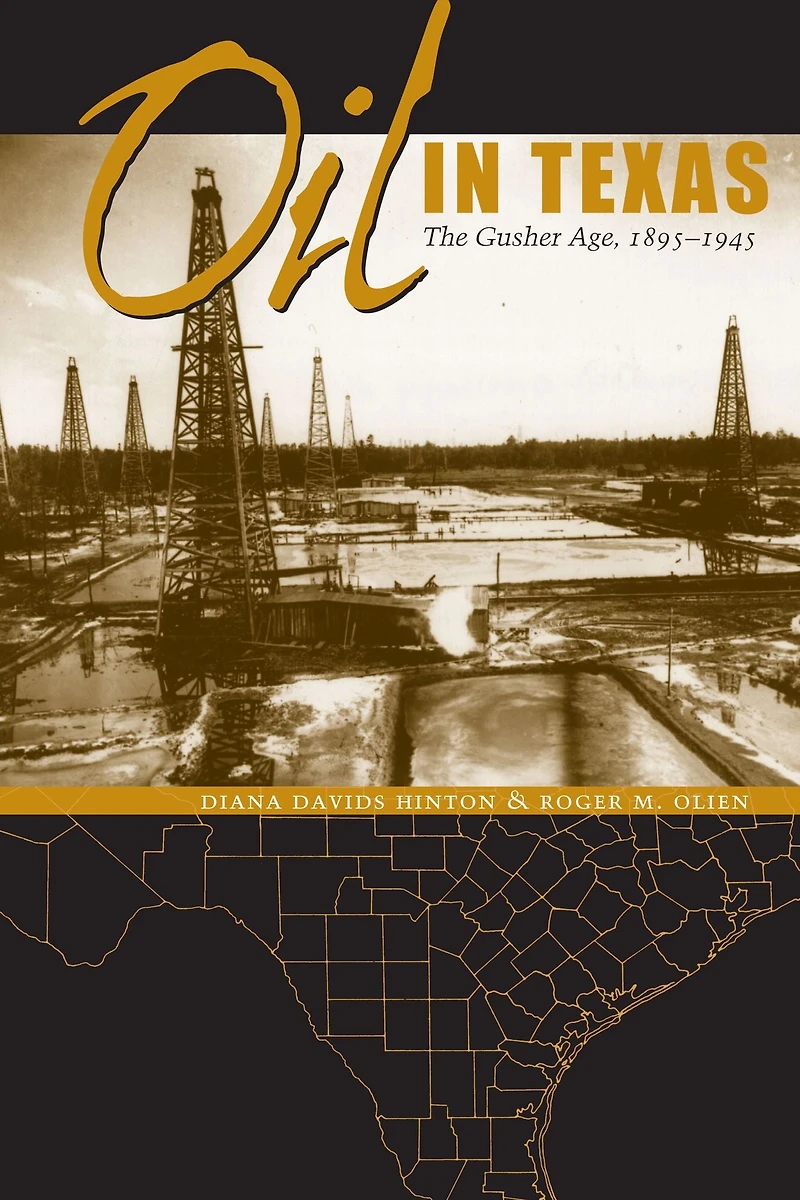 Oil Texas: The Gusher Age, 1895-1945
