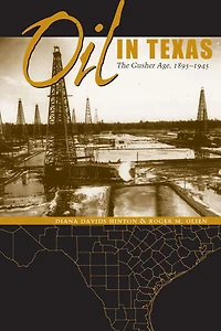 Oil Texas: The Gusher Age, 1895-1945