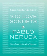 100 Love Sonnets / Cien sonetos de amor