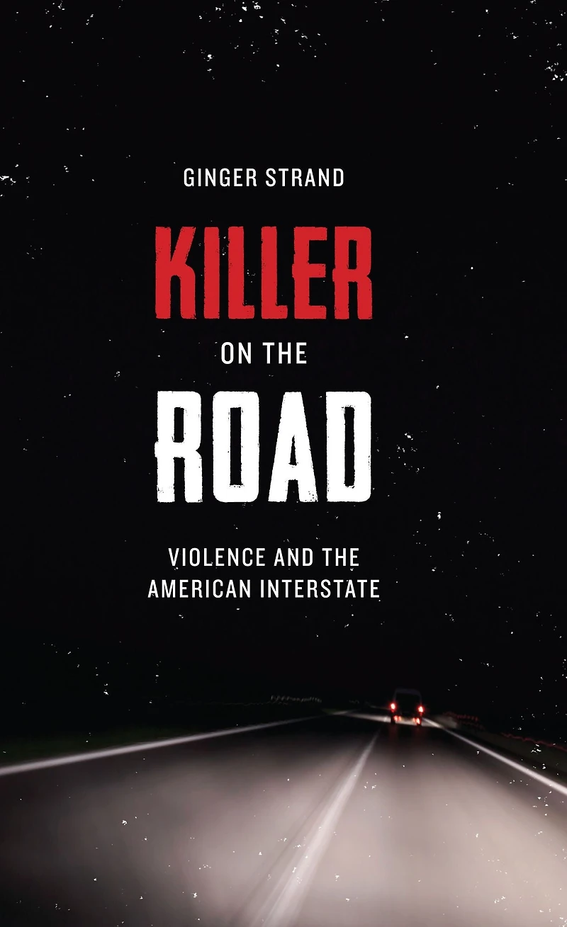 Killer on the Road: Violence and American Interstate