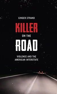 Killer on the Road: Violence and American Interstate