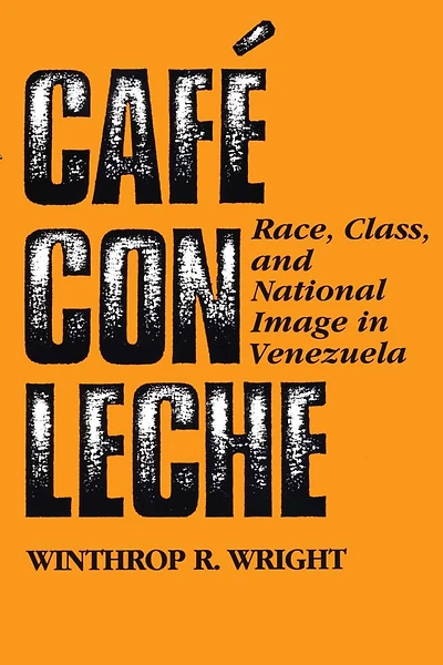 Café con leche: Race, Class, and National Image in Venezuela
