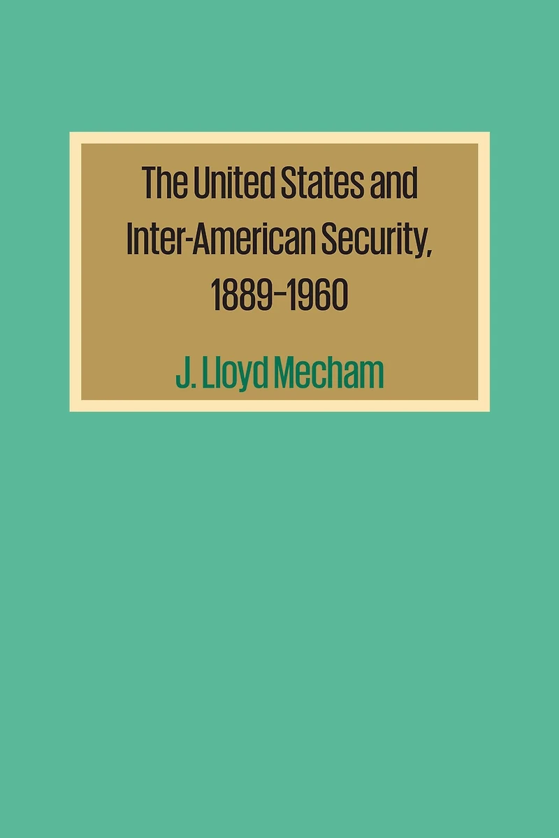 The United States and Inter-American Security, 1889-1960