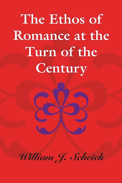 The Ethos of Romance at the Turn of the Century