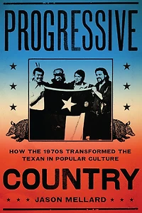 Progressive Country: How the 1970s Transformed Texan Popular Culture