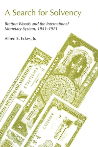 A Search for Solvency: Bretton Woods and the International Monetary System, 1941-1971