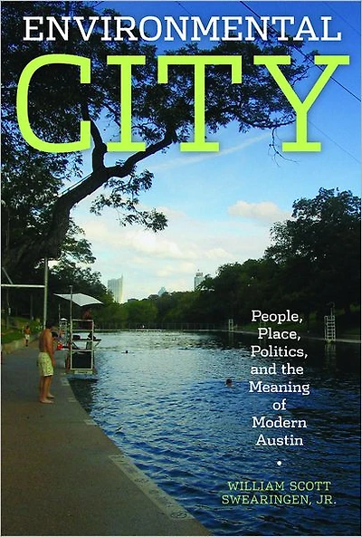 Environmental City: People, Place, Politics, and the Meaning of Modern Austin