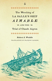 the Wrecking of La Salle's Ship Aimable and Trial Claude Aigron