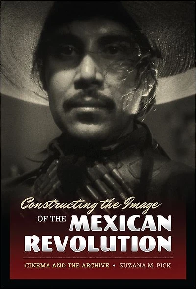Constructing the Image of Mexican Revolution: Cinema and Archive