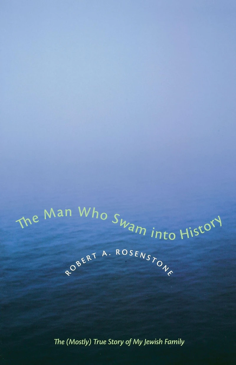 The Man Who Swam into History: (Mostly) True Story of My Jewish Family