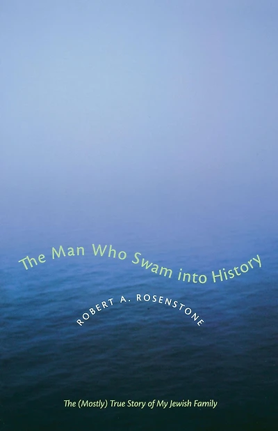 The Man Who Swam into History: (Mostly) True Story of My Jewish Family