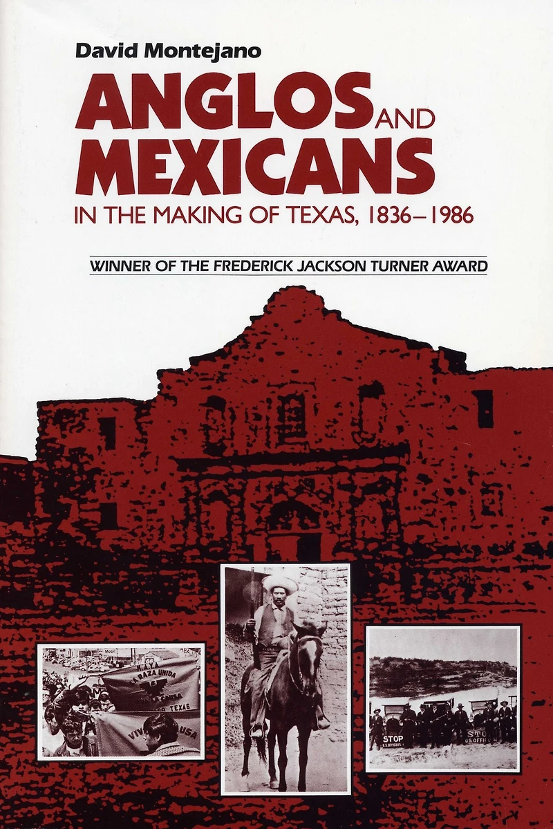 Anglos and Mexicans the Making of Texas, 1836-1986