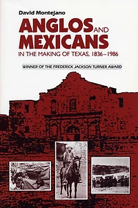 Anglos and Mexicans the Making of Texas, 1836-1986