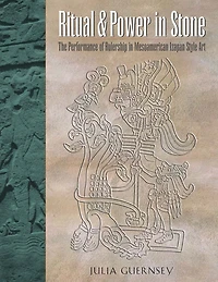 Ritual and Power in Stone: The Performance of Rulership in Mesoamerican Izapan Style Art