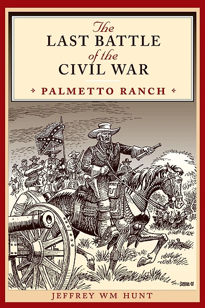 the Last Battle of Civil War: Palmetto Ranch