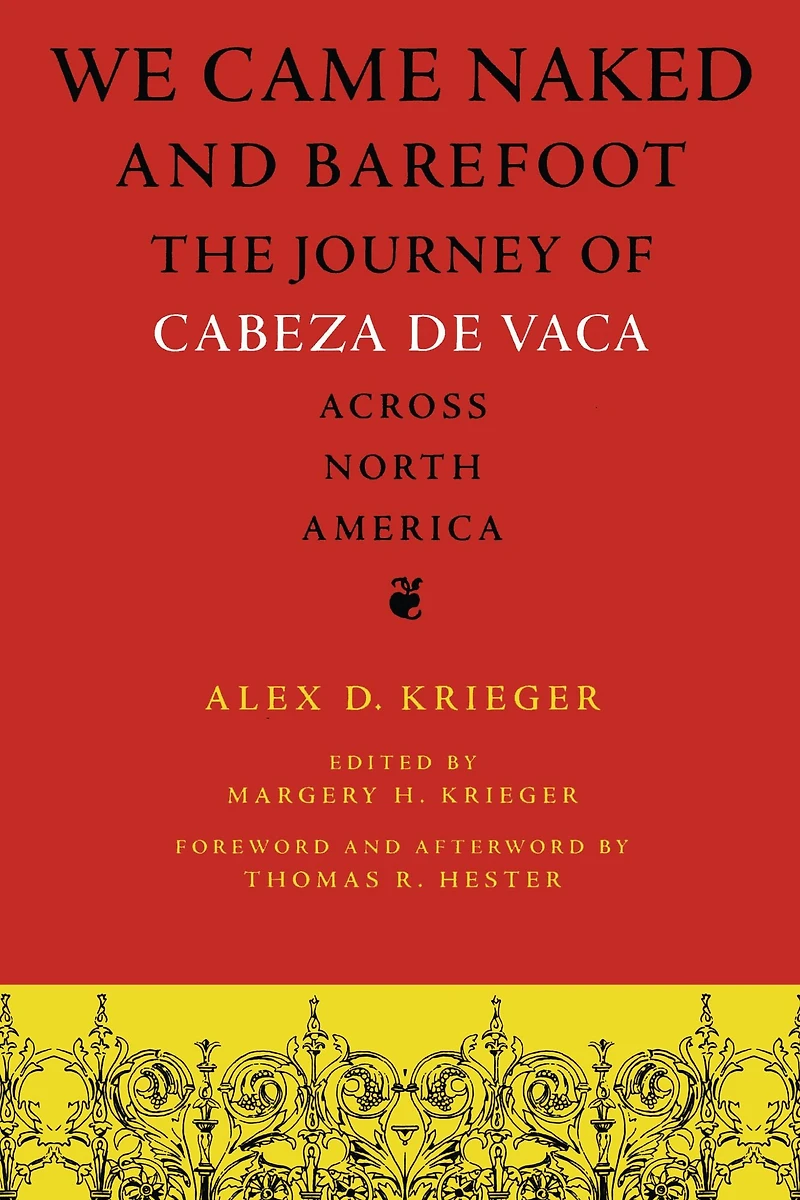 We Came Naked and Barefoot: The Journey of Cabeza de Vaca across North America