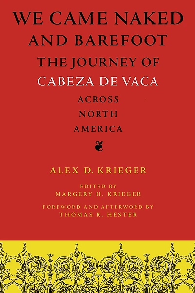 We Came Naked and Barefoot: The Journey of Cabeza de Vaca across North America