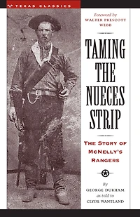 Taming The Nueces Strip: Story of McNelly's Rangers